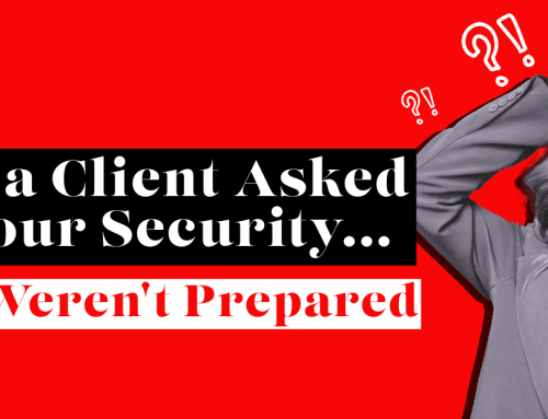 The Day a Client Asked About Your Security… and You Weren’t Prepared